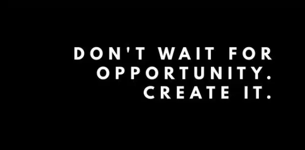 dont-wait-for-opportunity-create-it